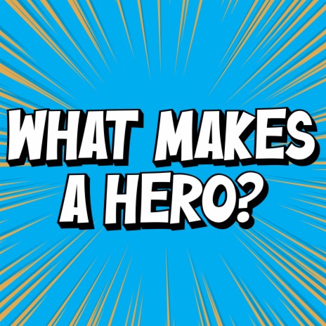 What Makes A Hero | Boomplay Music