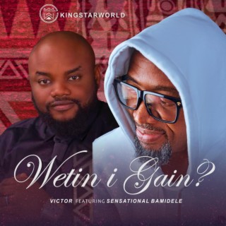 Wetin I Gain ft. Sensational Bamidele lyrics | Boomplay Music