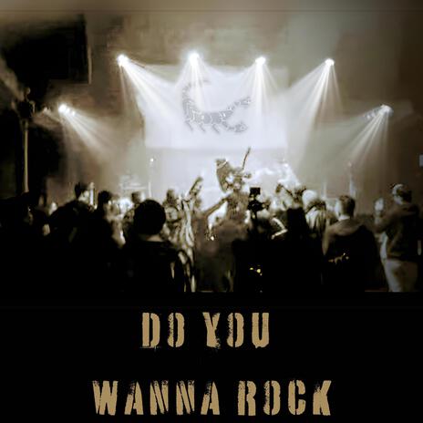 DO YOU WANNA ROCK | Boomplay Music