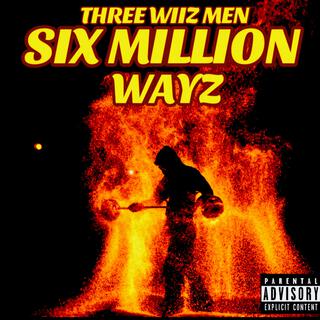 SIX MILLION WAYZ