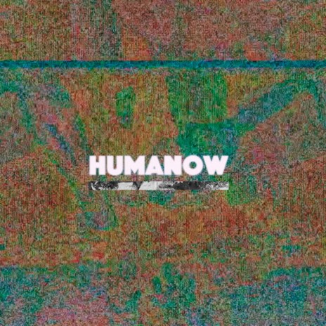 HumaNow | Boomplay Music