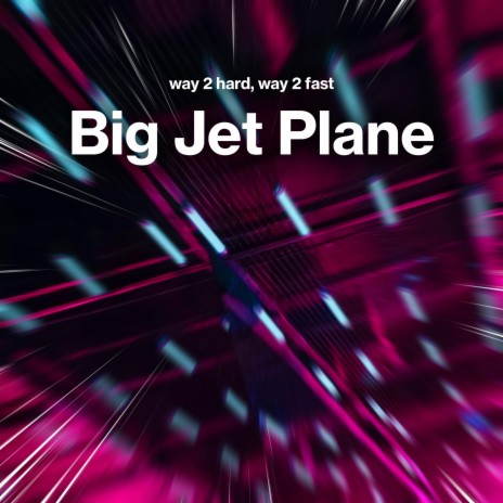 Big Jet Plane (Techno) ft. Way 2 Fast | Boomplay Music