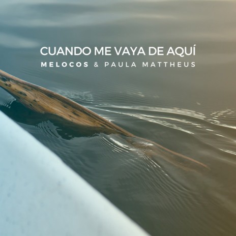 Cuando Me Vaya de Aquí ft. Paula Mattheus | Boomplay Music