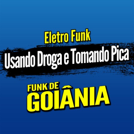 Deboxe Eletro Funk Usando Droga e Tomando Pica ft. Eletro Funk de Goiânia & Funk de Goiânia | Boomplay Music