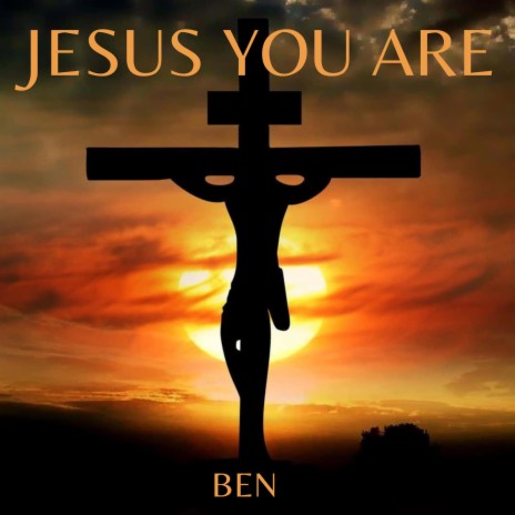 JESUS YOU ARE