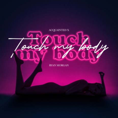 Acquainted x Touch My Body | Boomplay Music
