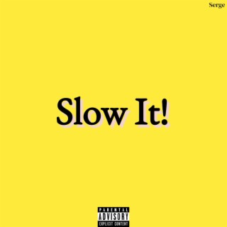 Slow It! lyrics | Boomplay Music