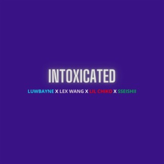 Intoxicated ft. Lex Wang, Lil Chiko & Sseishii lyrics | Boomplay Music