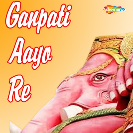 Ganpati Aayo Re | Boomplay Music