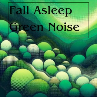 Fall Asleep: Green Noise