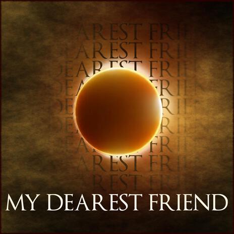 My Dearest Friend | Boomplay Music