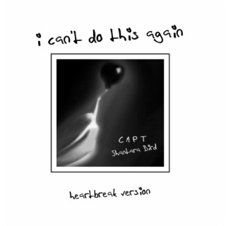 I Can't Do This Again (Heartbreak Version)