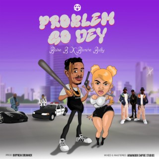 Problem go dey ft. Blanche Bailly lyrics | Boomplay Music