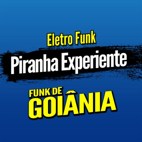 Deboxe Eletro Funk Piranha Experiente ft. Eletro Funk de Goiânia & Funk de Goiânia | Boomplay Music