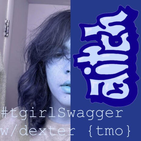 #tgirlSwagger ft. dexter