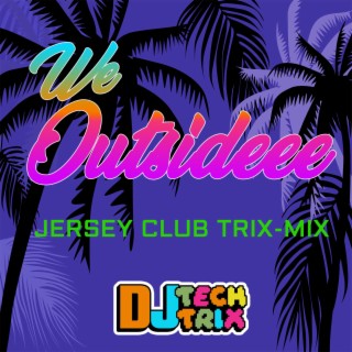 We Outsideee (Jersey Club Trix-Mix)