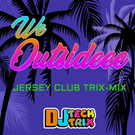 We Outsideee (Jersey Club Trix-Mix)