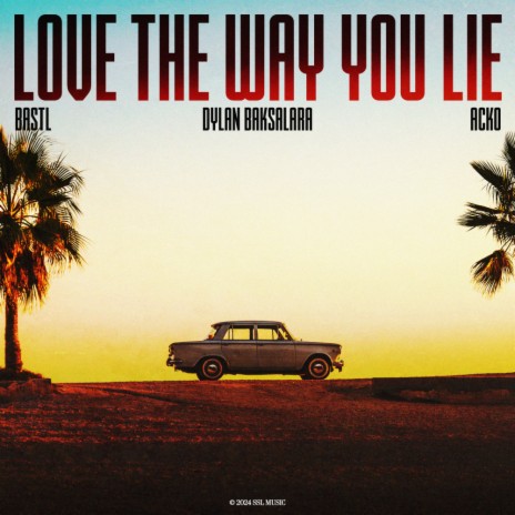 Love The Way You Lie ft. Dylan Baksalara & Acko | Boomplay Music
