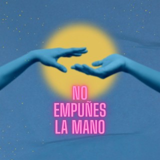 No empuñes La Mano