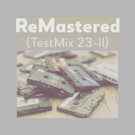 Test Mix 23 II (remastered) | Boomplay Music