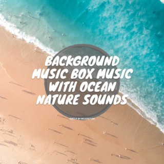Background Music Box Music with Ocean Nature Sounds