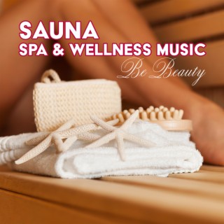 Sauna, Spa & Wellness Music: Be Beauty