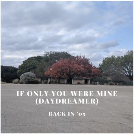 If Only You Were Mine (Daydreamer)
