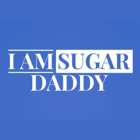 i am sugar daddy