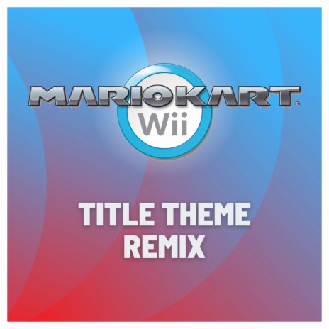 Mario Kart Wii Title theme (Remix)