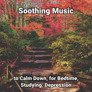 Soothing Music to Calm Down, for Bedtime, Studying, Depression