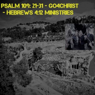 Psalm 109: 21-31 - Go 4 Christ - Hebrews 4:12 Ministries