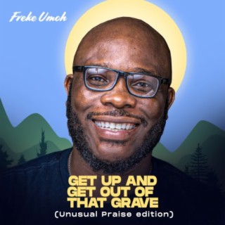 Get Up And Get Out Of The Grave (Unusual Praise Edition)
