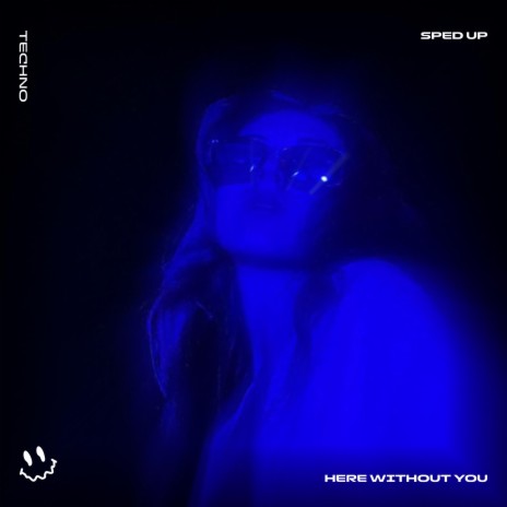 HERE WITHOUT YOU (TECHNO SPED UP) ft. BASSTON | Boomplay Music