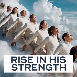 Rise In His Strength