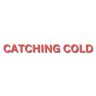 Catching Cold