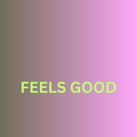 Feels Good | Boomplay Music