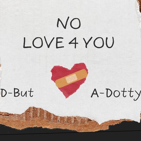 No Love 4 You ft. A-Dotty | Boomplay Music