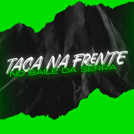 Taca na Frente no Baile da Serra | Boomplay Music