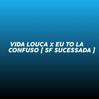 VIDA LOUCA X EU TO LA CONFUSO