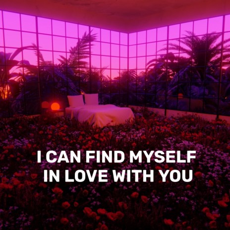 I Can Find Myself in Love with You | Boomplay Music