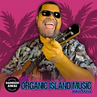 Live Organic Island Music (Maui Style)