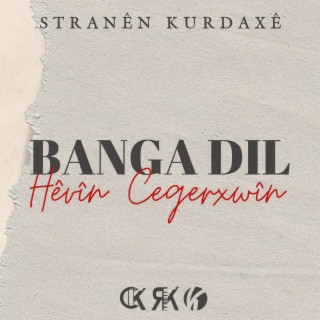 Hêvîn Cegerxwîn - Banga Dil