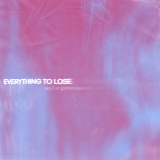 everything to lose