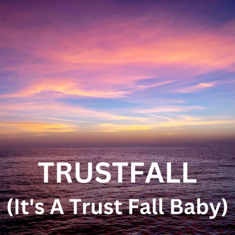 TRUSTFALL (It's A Trust Fall Baby) | Boomplay Music