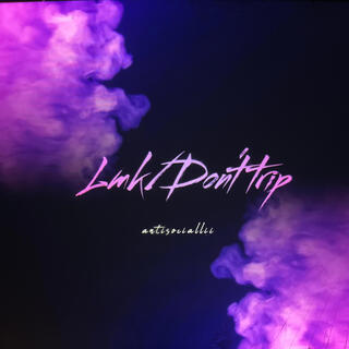 Lmk/Don't trip lyrics | Boomplay Music