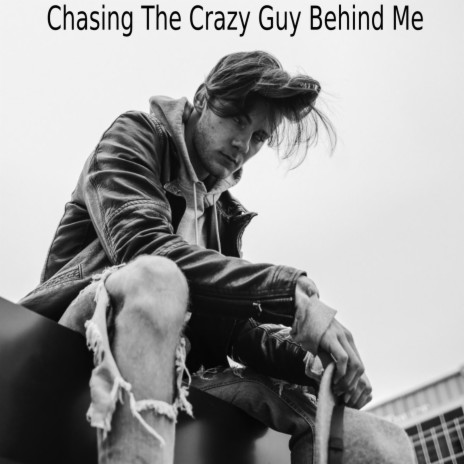 Chasing The Crazy Guy Behind Me | Boomplay Music