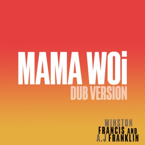 Mama Woi (Dub Version) ft. A.J Franklin, Franklin & Francis | Boomplay Music