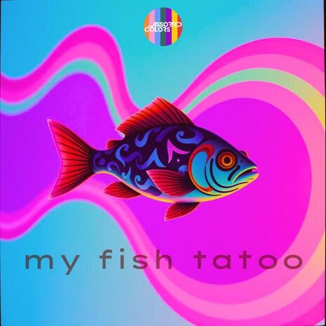 My fish tatoo | Boomplay Music