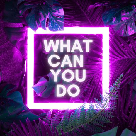 What Can You Do (Radio Edit) | Boomplay Music