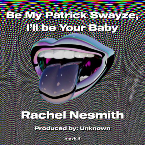 Be My Patrick Swayze I’ll be Your Baby | Boomplay Music